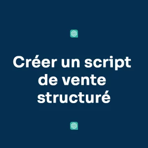 Créer un script de vente structuré